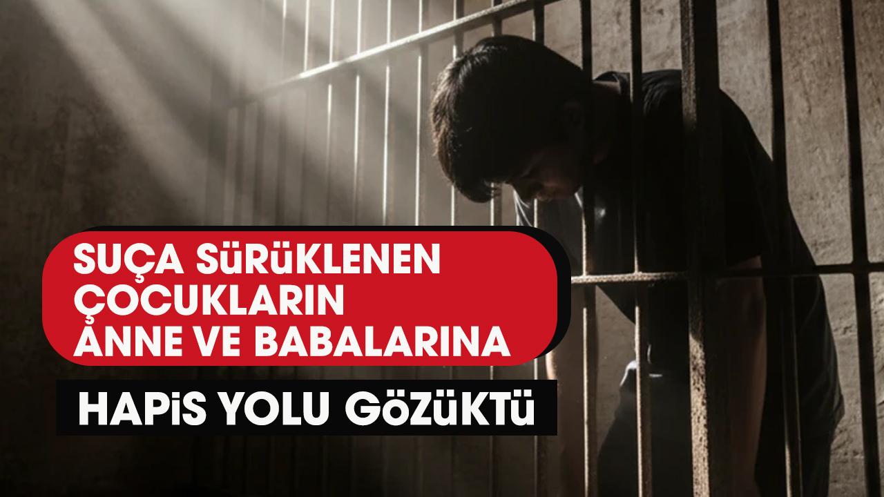 Çocuğu suç işleyen ebeveynlere hapis cezası geliyor!
