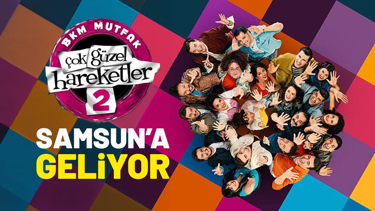 Çok Güzel Hareketler 2 Samsun'a geliyor