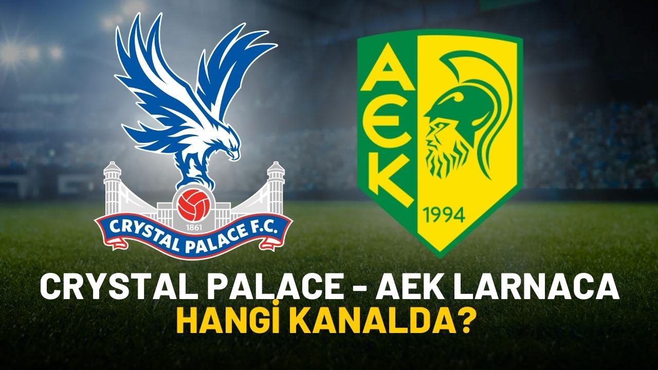 Crystal Palace AEK Larnaca maçı nereden izlenir?