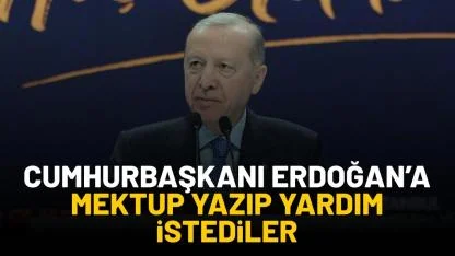 Cumhurbaşkanı Erdoğan'a mektup yazıp yardım çağrısında bulundular