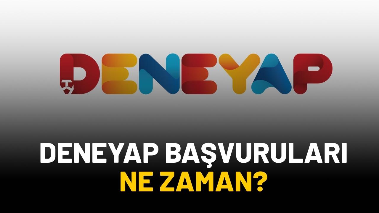 DENEYAP başvurları ne zaman?