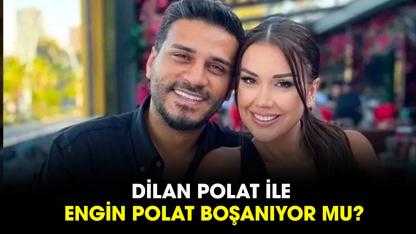 Dilan Polat ile Engin Polat boşanıyor mu?