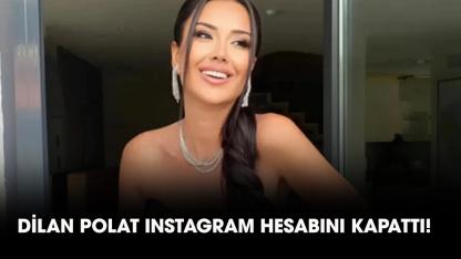 Dilan Polat Instagram hesabını kapattı! Dilan Polat kimdir?