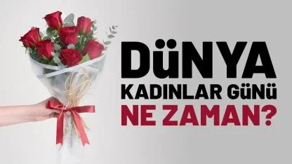 Dünya Kadınlar Günü ne zaman?