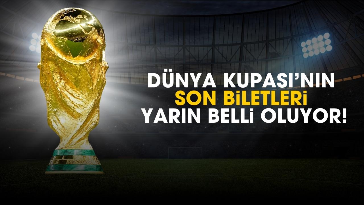 Dünya Kupası’nın son biletleri için mücadeleler başlıyor!