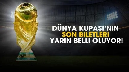 Dünya Kupası’nın son biletleri için mücadeleler başlıyor!