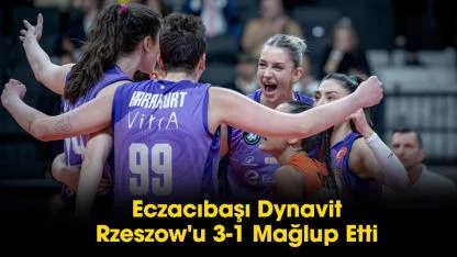 Eczacıbaşı Dynavit, Rzeszow'u 3-1 yendi