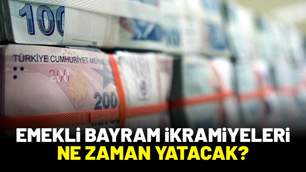 Emekli bayram ikramiyeleri ne zaman yatacak?