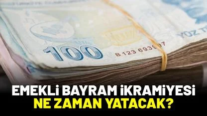 Emekli bayram ikramiyesi ne zaman yatacak 2026