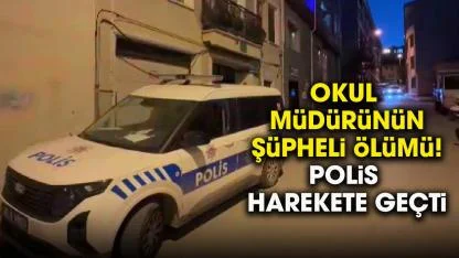 Emekli okul müdürünün şüpheli ölümü! Polis harekete geçti