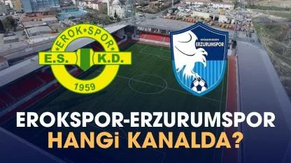 Erokspor Erzurumspor maçı hangi kanalda izlenir?