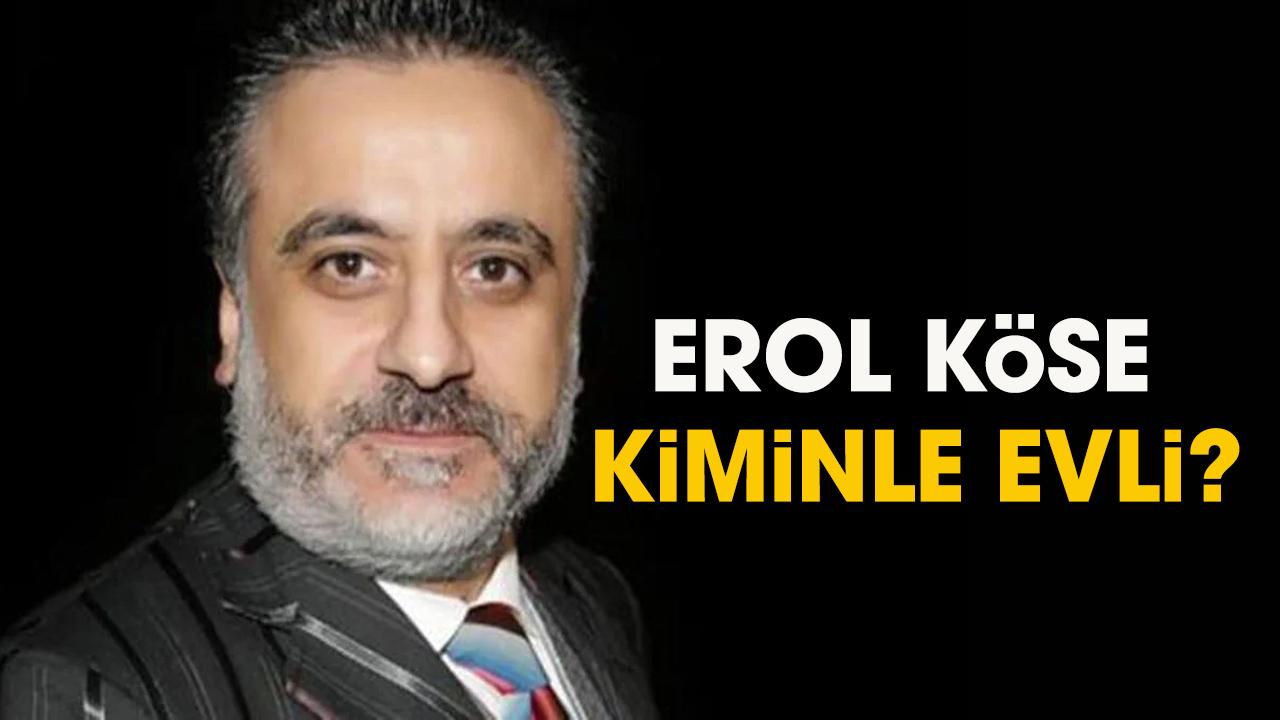 Erol Köse kiminle evli