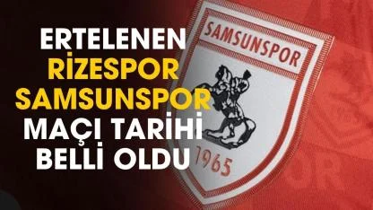 Ertelenen Rizespor Samsunspor maçı tarihi belli oldu