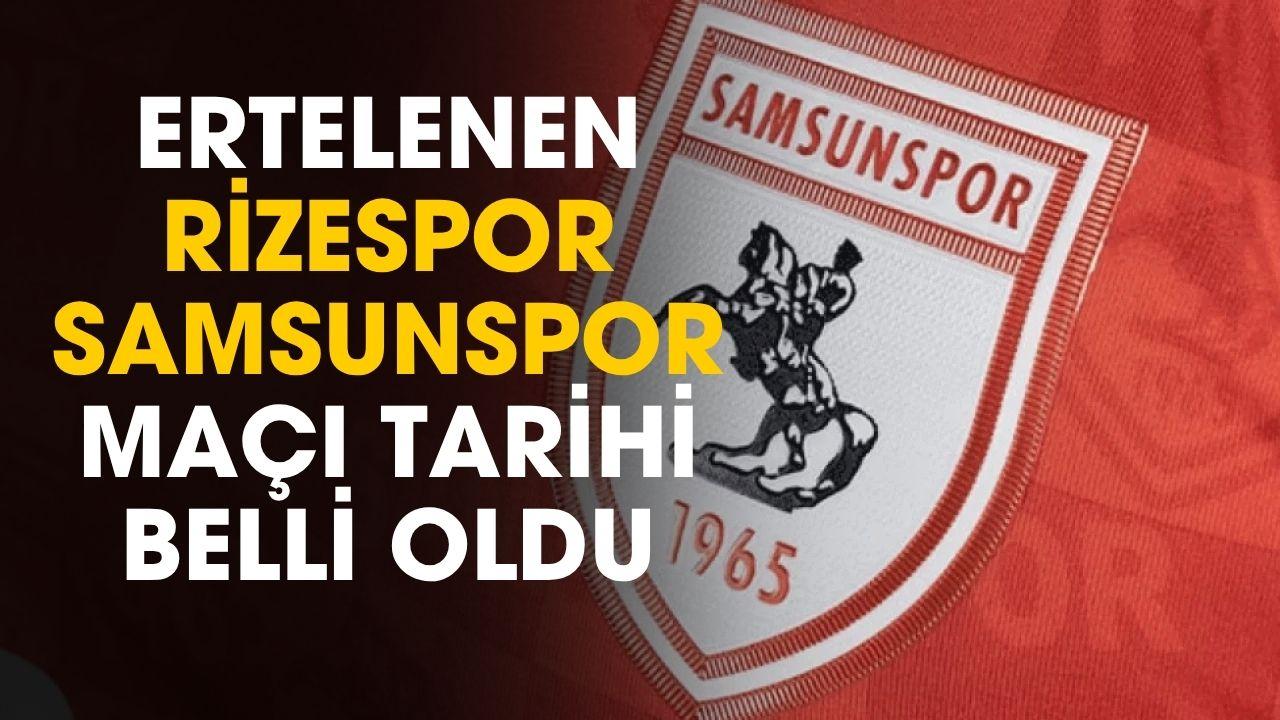 Ertelenen Rizespor Samsunspor maçı tarihi belli oldu