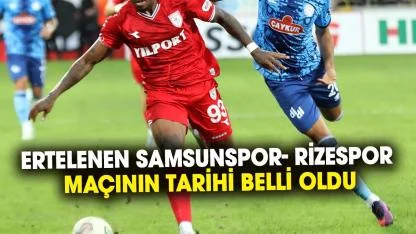 Ertelenen Samsunspor- Rizespor maçının tarihi belli oldu