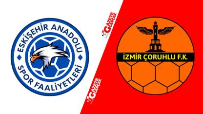 Eskişehir Anadolu - İzmir Çoruhlu Futbol Kulübü maçı saat kaçta, hangi kanalda?