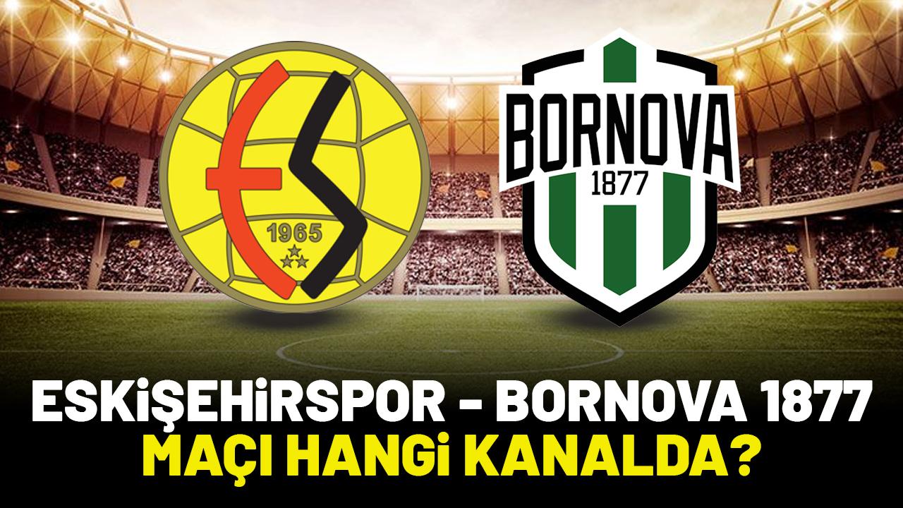 Eskişehirspor Bornova 1877 maçı saat kaçta hangi kanalda yayınlanacak?