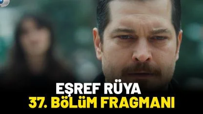 Eşref Rüya 37. bölüm fragmanı