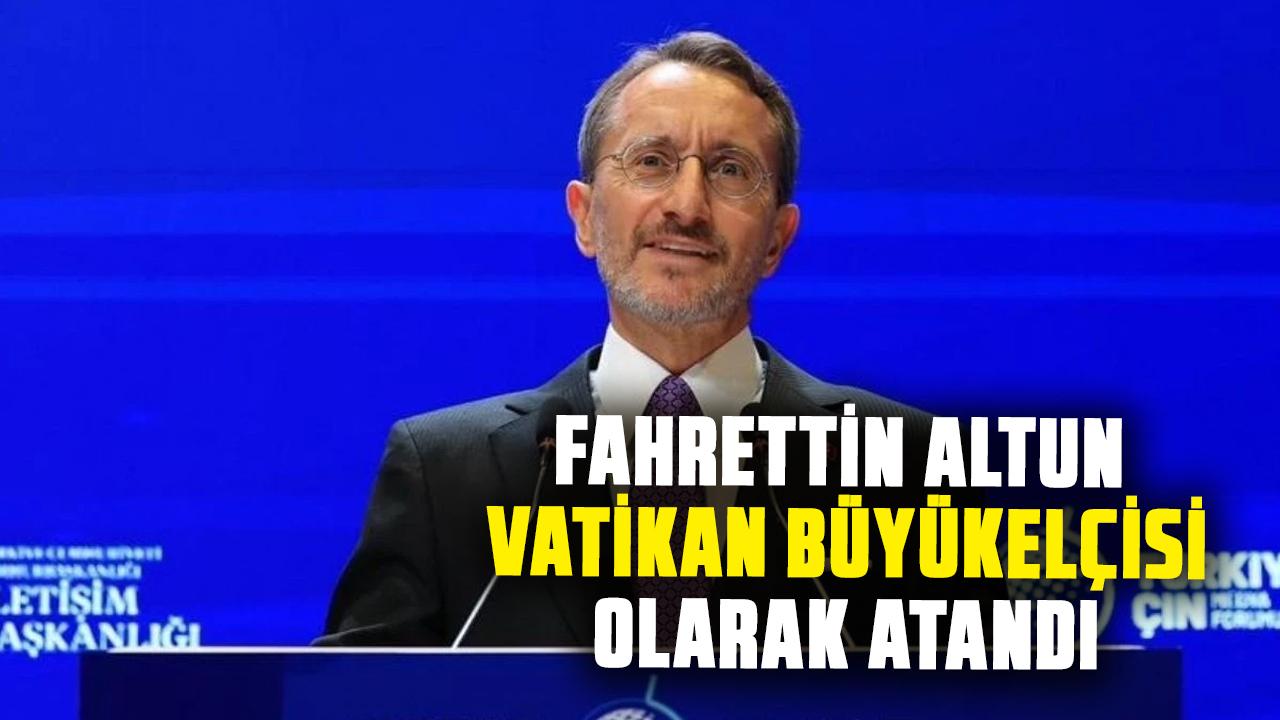 Fahrettin Altun Vatikan Büyükelçisi oldu