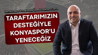 Fazlıhan Carus: Taraftarımızın desteğiyle Konyaspor'u yeneceğiz