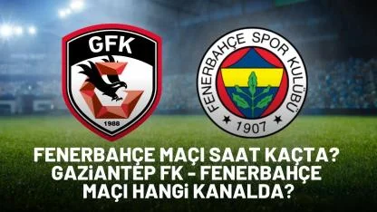 Fb maçı saat kaçta? Gaziantep Fenerbahçe maçı hangi kanalda?