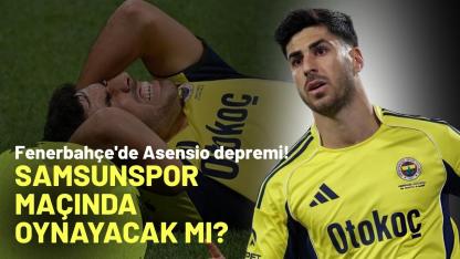 Fenerbahçe'de Asensio depremi! Samsunspor maçında oynayacak mı?