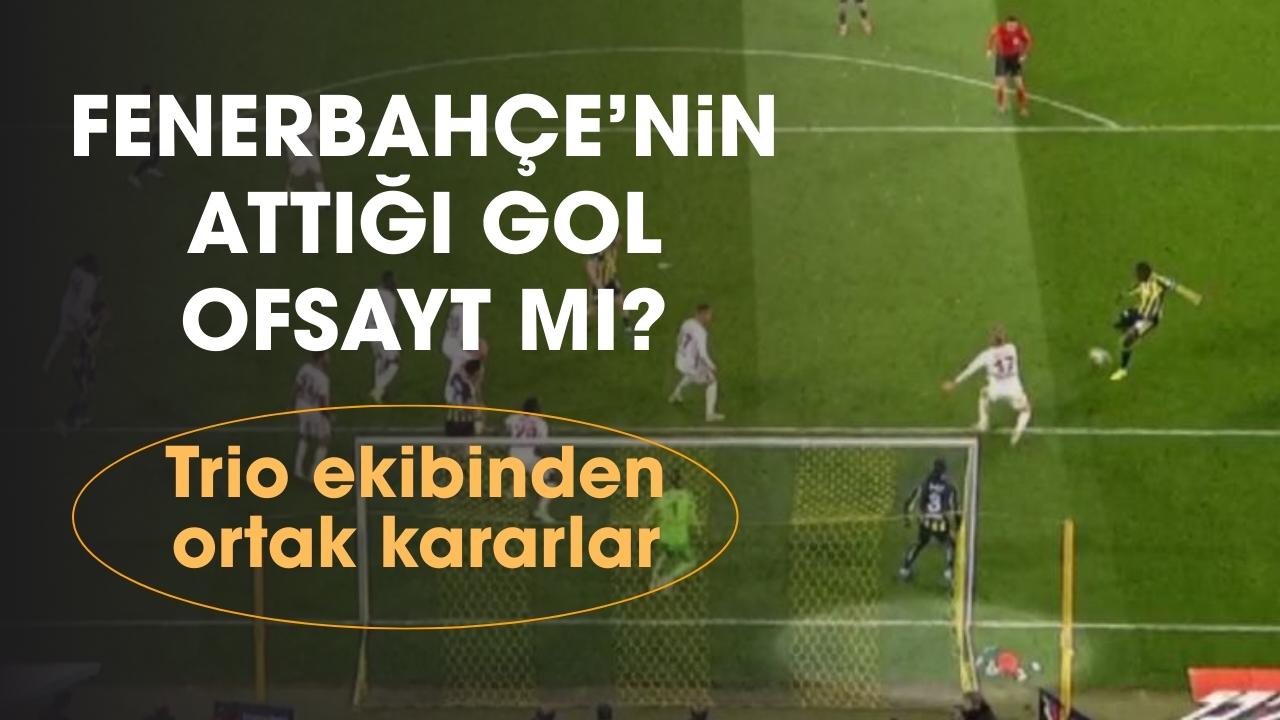 Fenerbahçe'nin Samsunspor'a attığı gol ofsayt mı? Trio ekibinden ortak karar