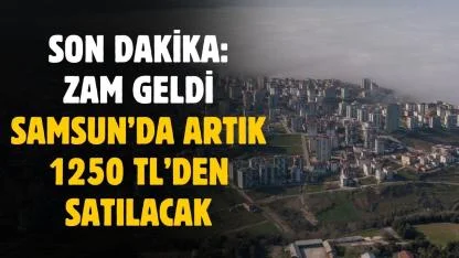 Fiyatına zam geldi! Samsun'da artık 1250 TL'den satılacak