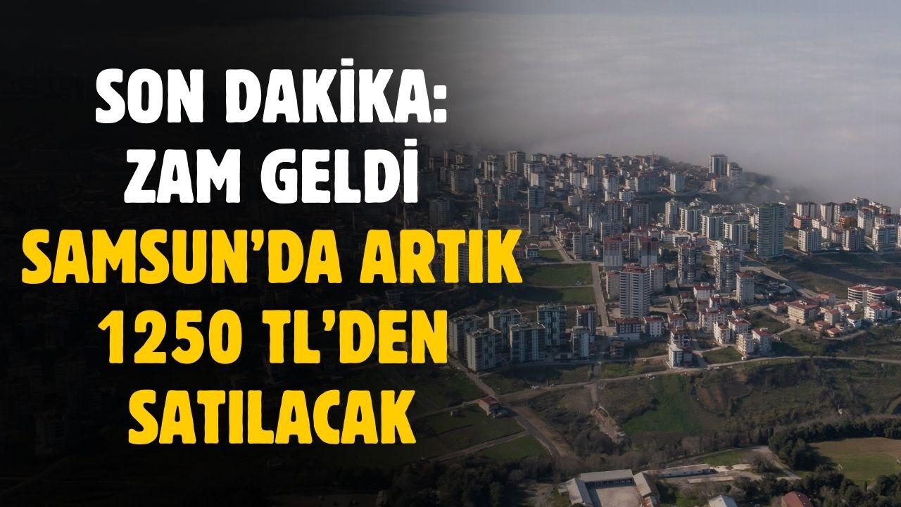 Fiyatına zam geldi! Samsun'da artık 1250 TL'den satılacak