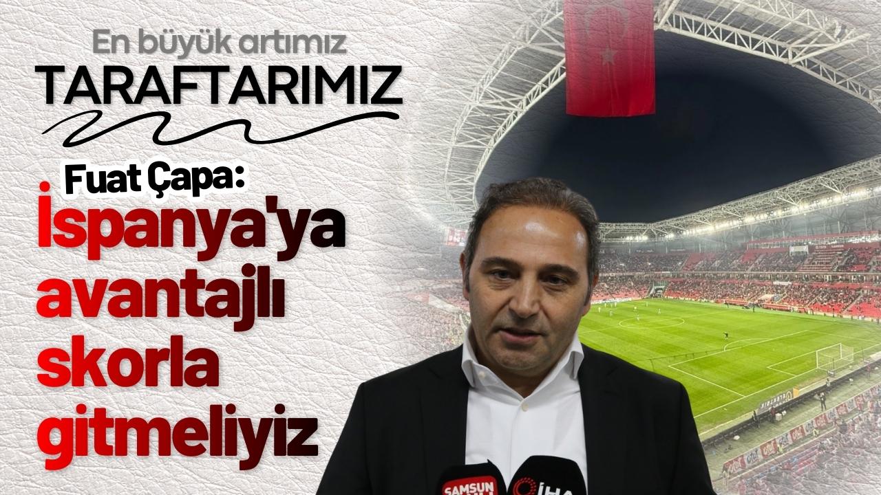 Fuat Çapa: İspanya'ya avantajlı skorla gitmeliyiz