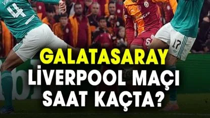 Galatasaray Liverpool maçı saat kaçta? GS maçı hangi kanalda?