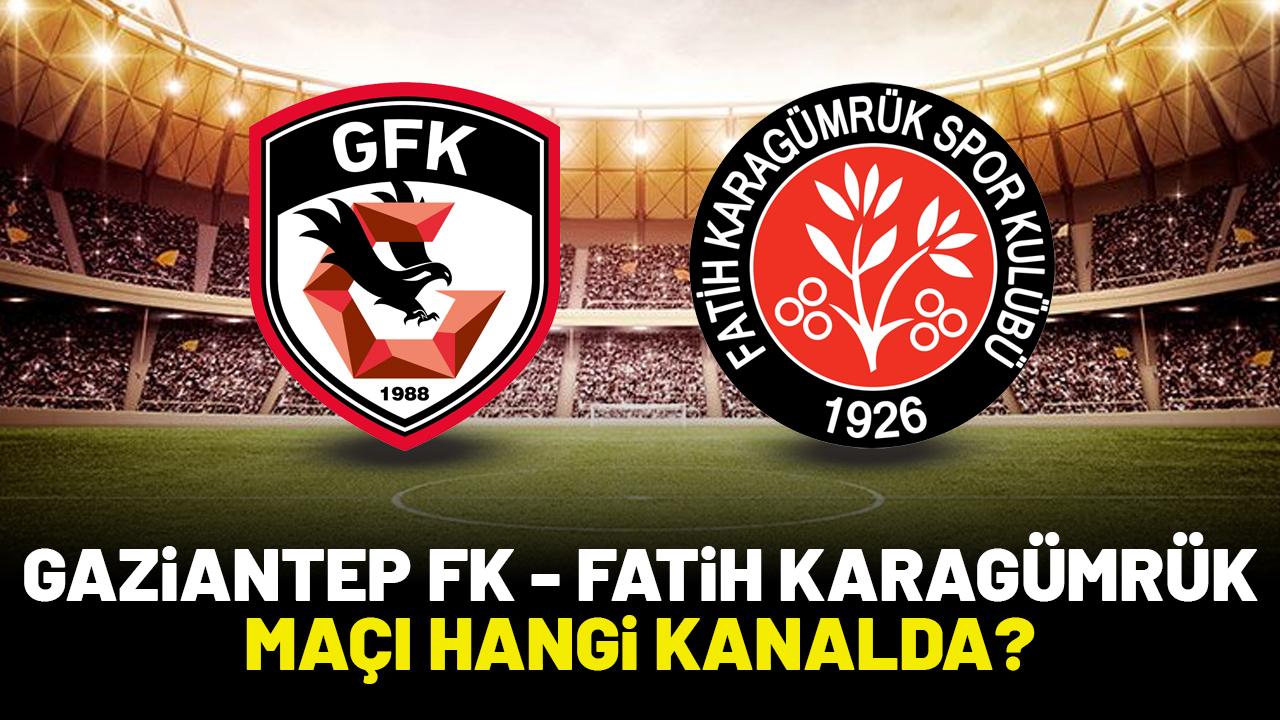 Gaziantep FK Fatih Karagümrük maçı saat kaçta hangi kanalda?