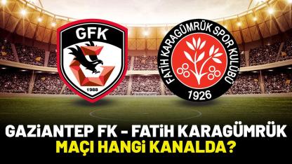 Gaziantep FK Fatih Karagümrük maçı saat kaçta hangi kanalda?