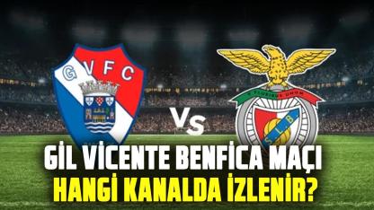Gil Vicente Benfica maçı hangi kanalda izlenir? Benfica maçı ne zaman?