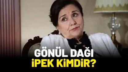 Gönül Dağı İpek kimdir?