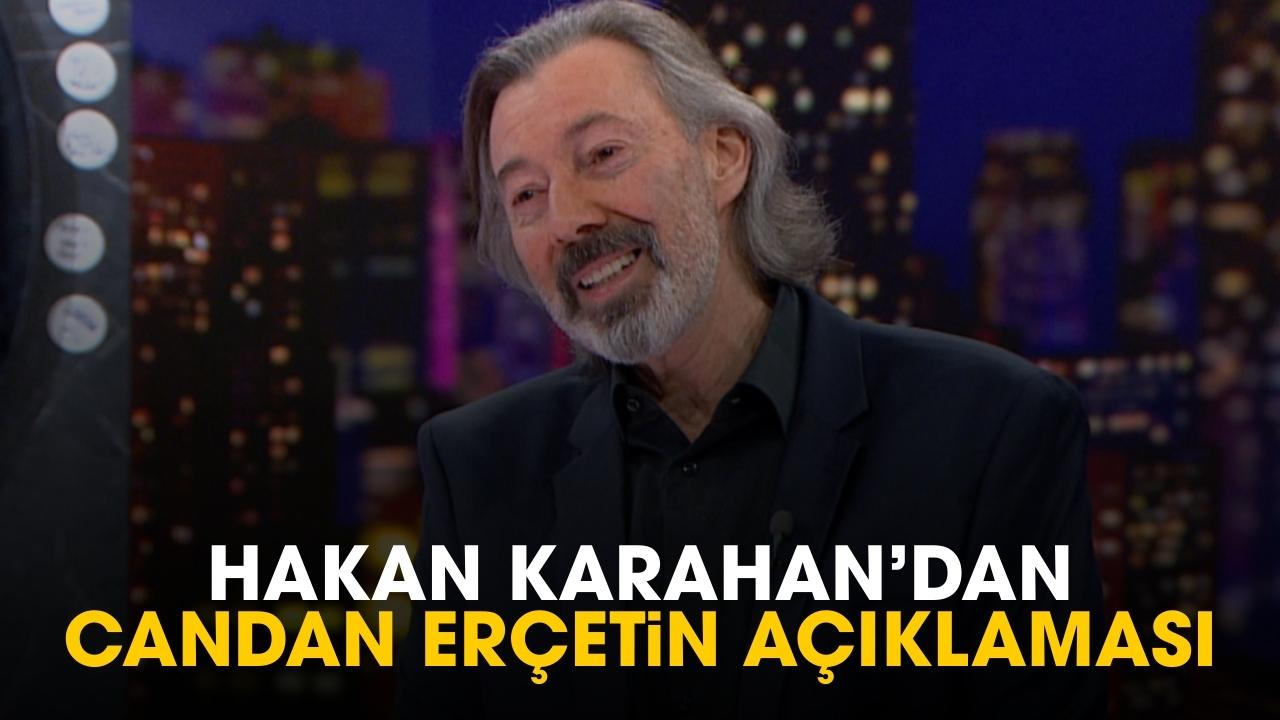 Hakan Karahan'dan Candan Erçetin açıklaması