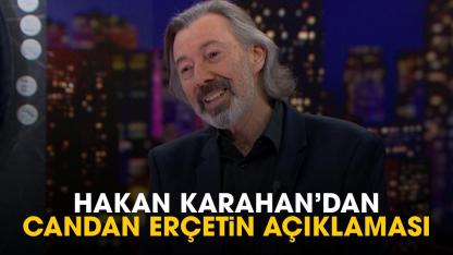 Hakan Karahan'dan Candan Erçetin açıklaması
