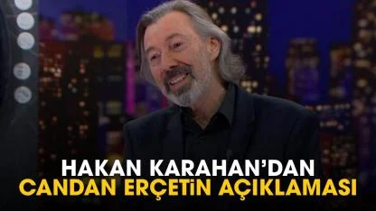 Hakan Karahan'dan Candan Erçetin açıklaması
