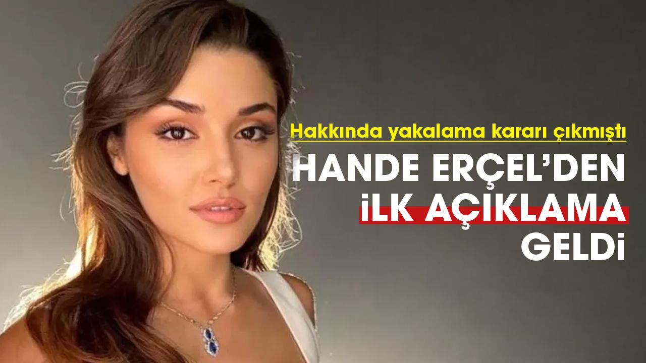Hakkında yakalama kararı çıkarılan Hande Erçel'den ilk açıklama