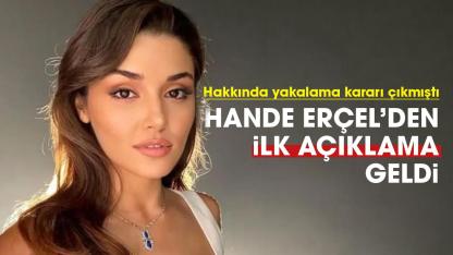 Hakkında yakalama kararı çıkarılan Hande Erçel'den ilk açıklama