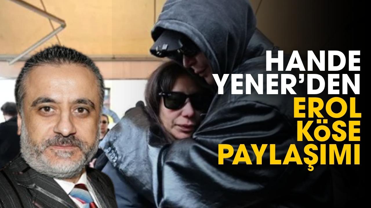 Hande Yener'den Erol Köse paylaşımı