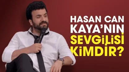 Hasan Can Kaya'nın sevgilisi kim?