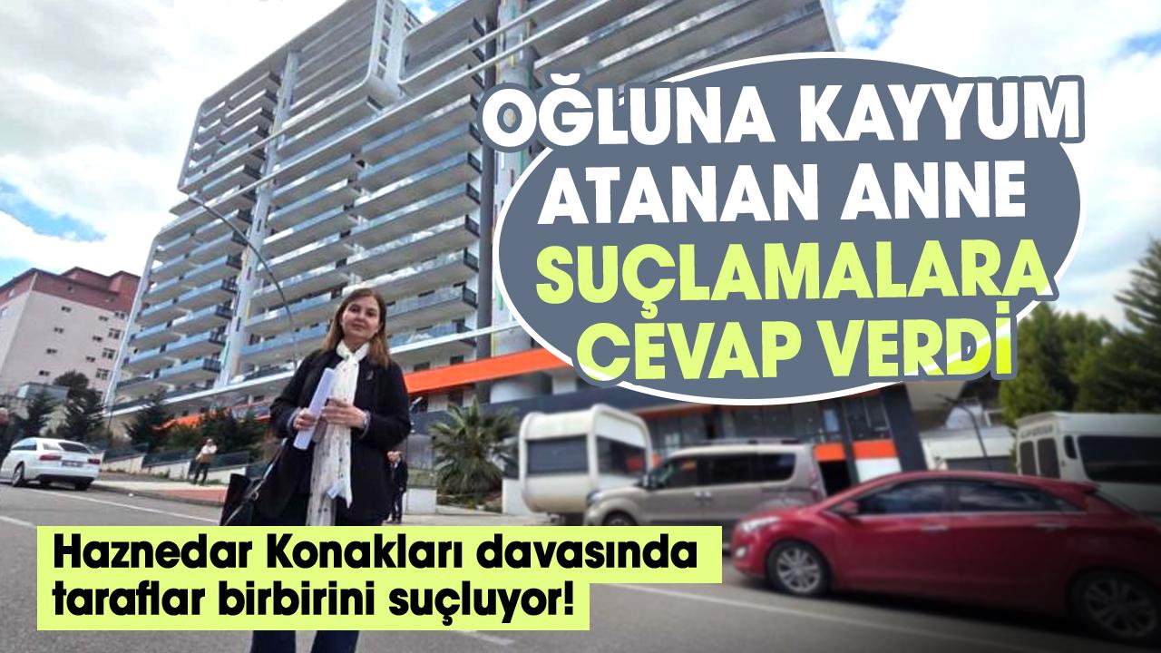 Haznedar Konakları davasında taraflar birbirini suçluyor! Oğluna kayyum atanan anne, suçlamalara cevap verdi
