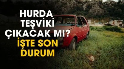 Hurda teşviki çıkacak mı? Yasada son durum ortaya çıktı