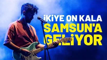 İkiye On Kala Samsun'a geliyor