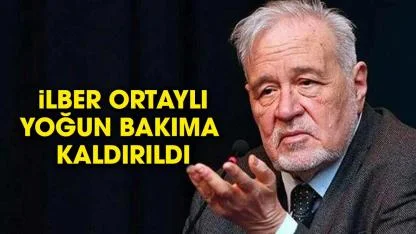İlber Ortaylı yoğun bakıma kaldırıldı
