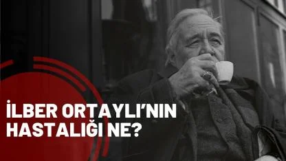 İlber Ortaylı’nın hastalığı ne?