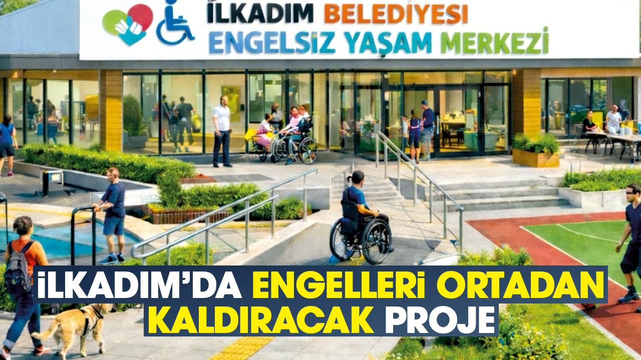 İlkadım’da engelleri ortadan kaldıracak proje
