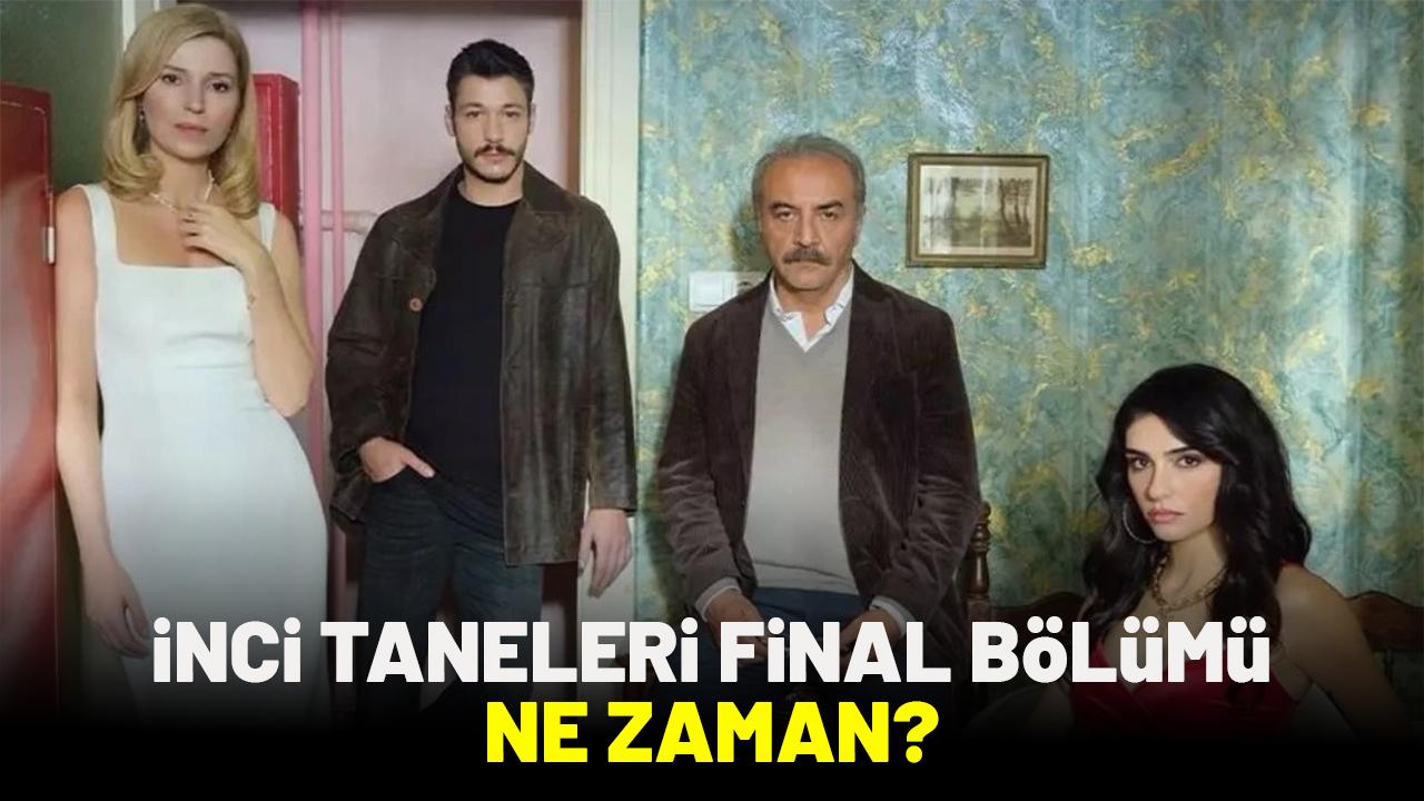 İnci Taneleri final bölümü ne zaman?