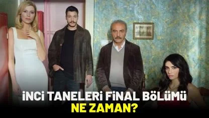 İnci Taneleri final bölümü ne zaman?